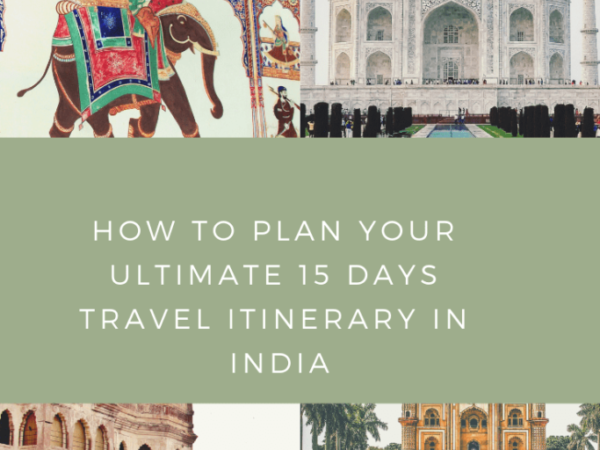 Plan Your Ultimate 15 Days Travel Itinerary in India