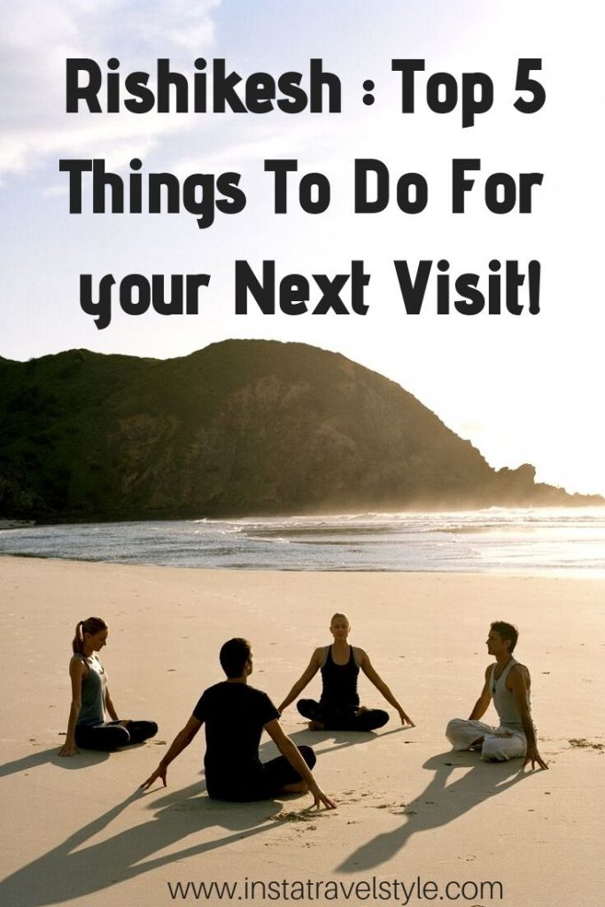 Rishikesh _ Top 5 Things To Do For your Next Visit!